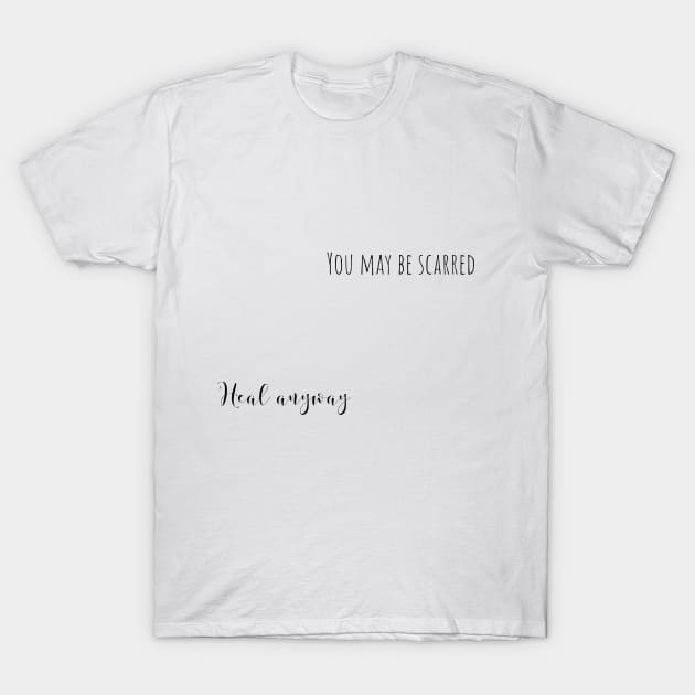 heal anyway T-Shirt by mandyspaulding